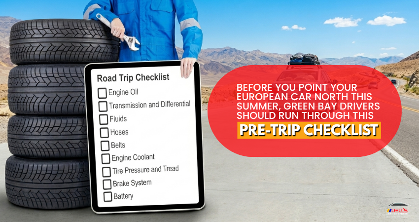 Before You Point Your European Car North This Summer, Green Bay Drivers Should Run Through This Pre-Trip Checklist